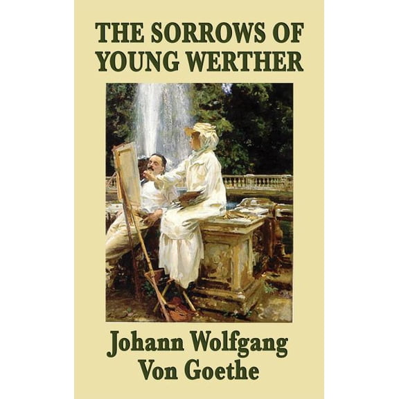 The Sorrows of Young Werther: A Classic Romantic Tragedy, (Hardcover)