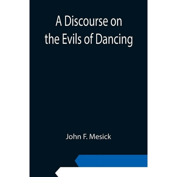 A Discourse on the Evils of Dancing, (Paperback)