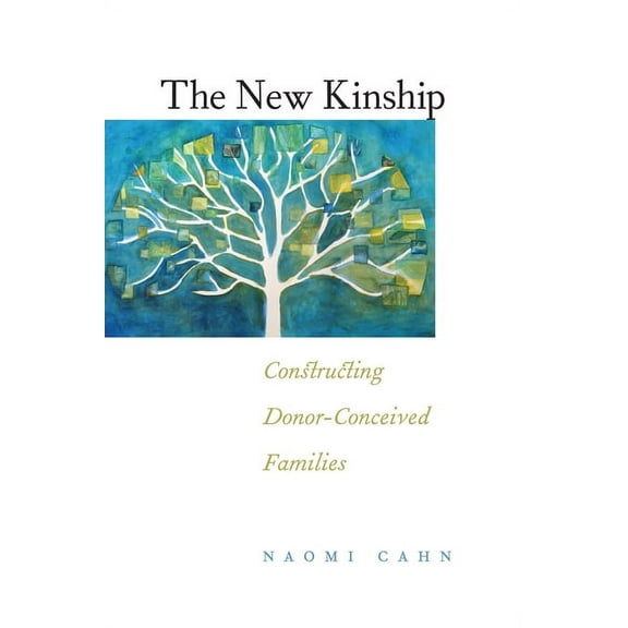Families, Law, and Society The New Kinship: Constructing Donor-Conceived Families, Book 14, (Hardcover)