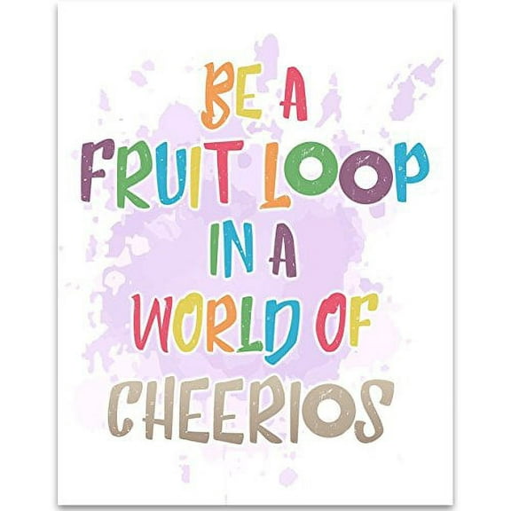 Be A Fruit Loop In A World of Cheerios - 11x14 Unframed Typography Art Print - Great Inspirational Gift