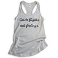 thumbnail image 1 of Catch Flights Not Feelings Tank Top, Ladies Racerback Tank Top, Funny Ladies Tank, Cute Womens Tank, Silver Gray, Small, 1 of 3