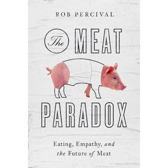 The Meat Paradox : Eating, Empathy, and the Future of Meat (Hardcover)