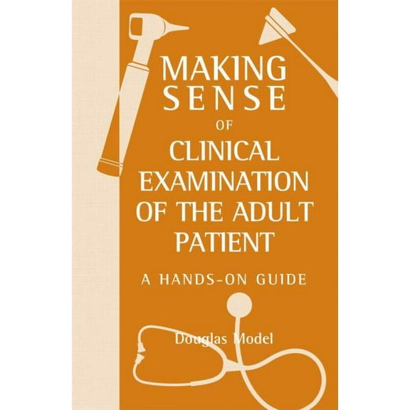 Making Sense of Making Sense of Clinical Examination of the Adult Patient: A Hands on Guide, (Paperback)