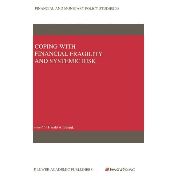 Financial and Monetary Policy Studies Coping with Financial Fragility and Systemic Risk, Book 30, (Hardcover)