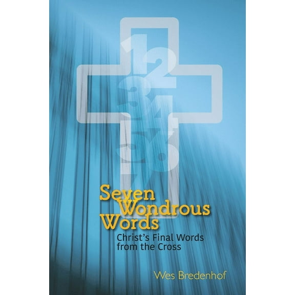 Seven Wondrous Words: Christ's Final Words from the Cross, (Paperback)