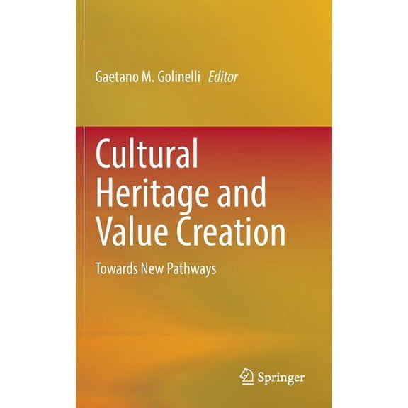 Cultural Heritage and Value Creation: Towards New Pathways, (Hardcover)