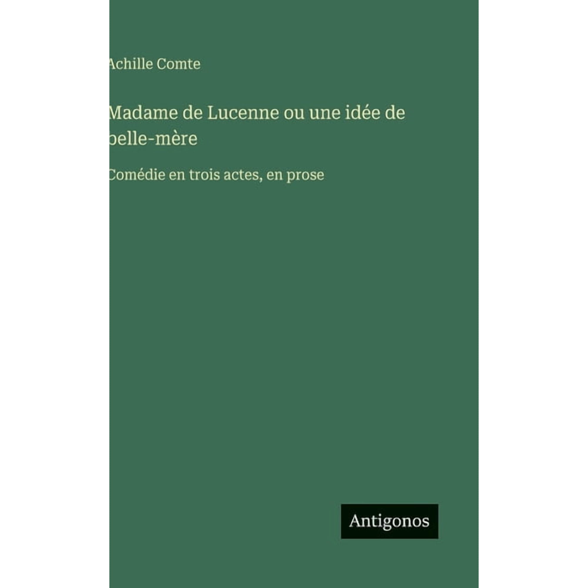 Madame de Lucenne ou une id&eacute;e de belle-m&egrave;re: Com&eacute;die en trois actes en prose (Hardcover)