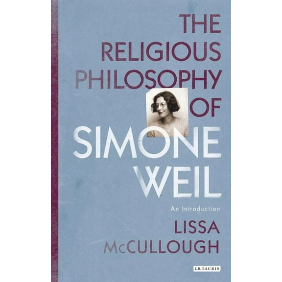Library of Modern Religion The Religious Philosophy of Simone Weil: An Introduction, (Paperback)
