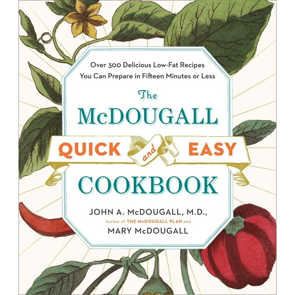 The McDougall Quick and Easy Cookbook : Over 300 Delicious Low-Fat Recipes You Can Prepare in Fifteen Minutes or Less (Paperback)