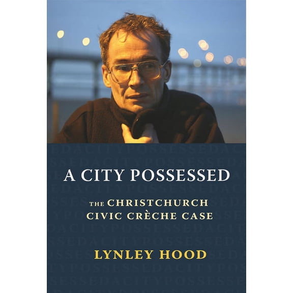 A City Possessed : The Christchurch Civic Creche Case (Paperback)