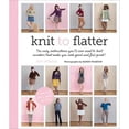 thumbnail image 2 of Knit to Flatter : The only instructions you'll ever need to knit sweaters that make you look good and feel great! (Paperback), 2 of 2