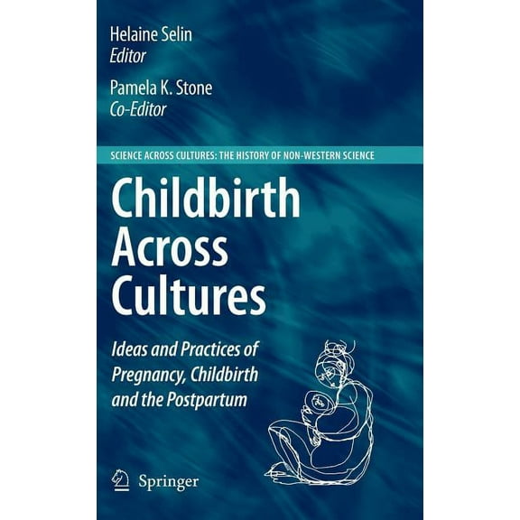 Science Across Cultures: The History of Childbirth Across Cultures: Ideas and Practices of Pregnancy, Childbirth and the Postpartum, Book 5, (Hardcover)