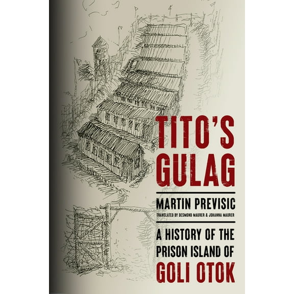 Stanford-Hoover Authoritarianism Tito's Gulag: A History of the Prison Island of Goli Otok, (Hardcover)