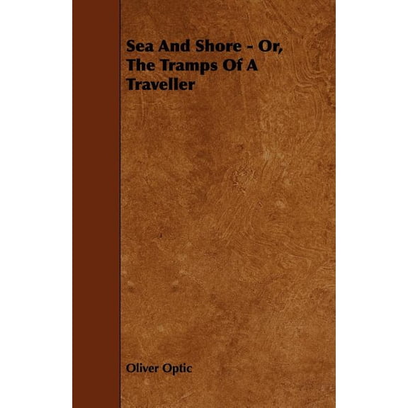 Sea And Shore - Or, The Tramps Of A Traveller (Paperback)