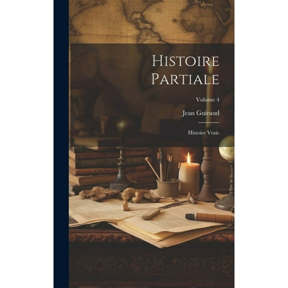Histoire partiale: Histoire vraie; Volume 4 (Hardcover)