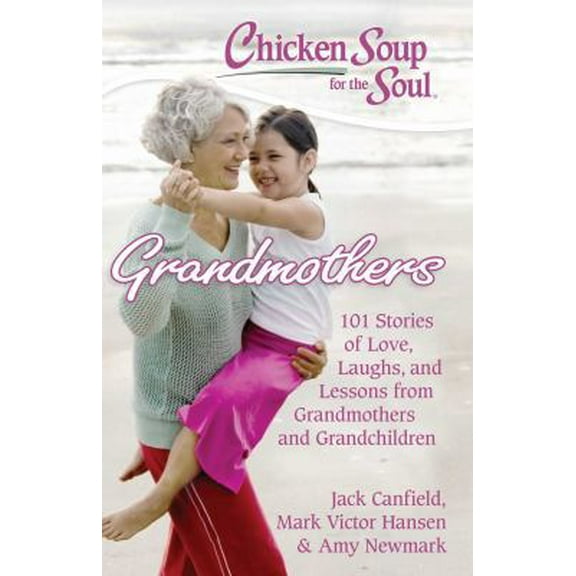 Pre-Owned Chicken Soup for the Soul: Grandmothers: 101 Stories of Love, Laughs, and Lessons from Grandmothers and Grandchildren Paperback