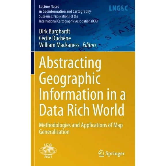 Abstracting Geographic Information in a Data Rich World: Methodologies and Applications of Map Generalisation, (Hardcover)