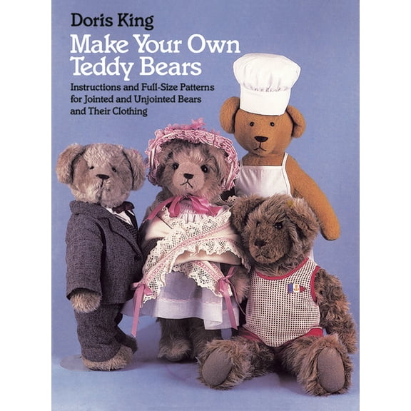 Dover Crafts: Dolls & Toys Make Your Own Teddy Bears: Instructions and Full-Size Patterns for Jointed and Unjointed Bears and Their Clothing, (Paperback)
