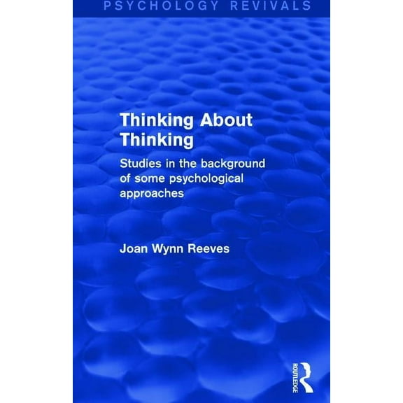 Psychology Revivals Thinking About Thinking: Studies in the Background of some Psychological Approaches, (Hardcover)