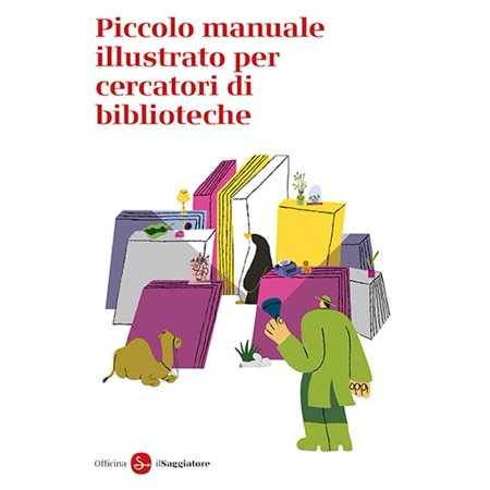 Officina Saggiatore Piccolo manuale illustrato per cercatori di biblioteche (Paperback)