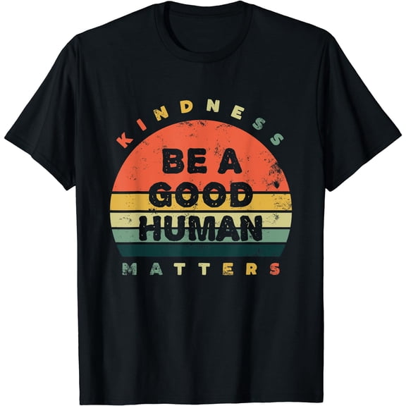 Be A Good Human Kindness Matters T-Shirt Black X-Large