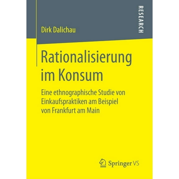 Rationalisierung Im Konsum: Eine Ethnographische Studie Von Einkaufspraktiken Am Beispiel Von Frankfurt Am Main, (Paperback)