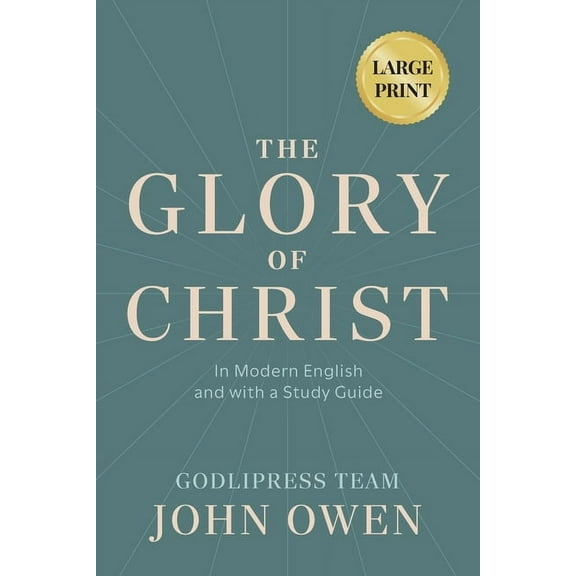 Godlipress Christian Classics for Modern John Owen The Glory of Christ: In Modern English and with a Study Guide (LARGE PRINT), Book 1, (Paperback)