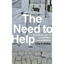 The Need to Help: The Domestic Arts of International Humanitarianism, (Hardcover)