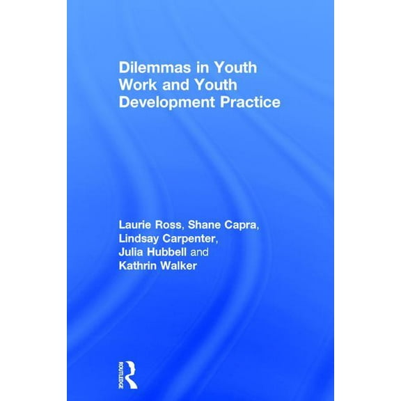 Dilemmas in Youth Work and Youth Development Practice, (Hardcover)