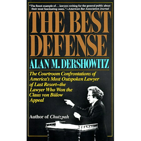 The Best Defense : The Courtroom Confrontations of America's Most Outspoken Lawyer of Last Resort-- the Lawyer Who Won the Claus von Bulow