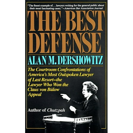 The Best Defense : The Courtroom Confrontations of America's Most Outspoken Lawyer of Last Resort-- the Lawyer Who Won the Claus von Bulow