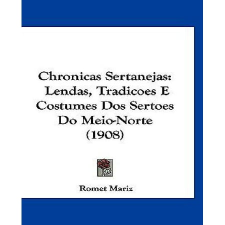 Chronicas Sertanejas: Lendas, Tradicoes E Costumes DOS Sertoes Do Meio-Norte