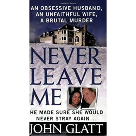 Pre-Owned Never Leave Me - An Obsessive Husband, An Unfaithful Wife, A Brutal Murder (Paperback) 0312934270 9780312934279