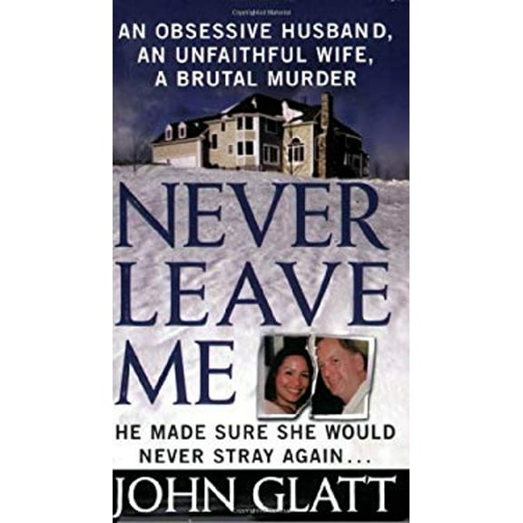 Pre-Owned Never Leave Me - An Obsessive Husband, An Unfaithful Wife, A Brutal Murder (Paperback) 0312934270 9780312934279