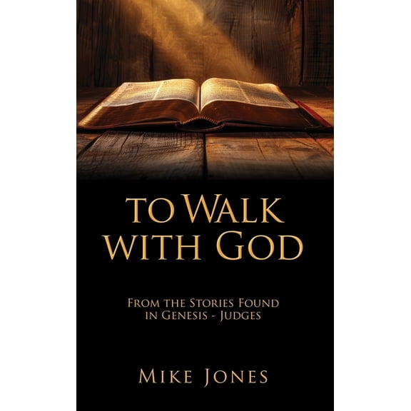 To Walk with God: From the Stories Found in Genesis - Judges, (Hardcover)