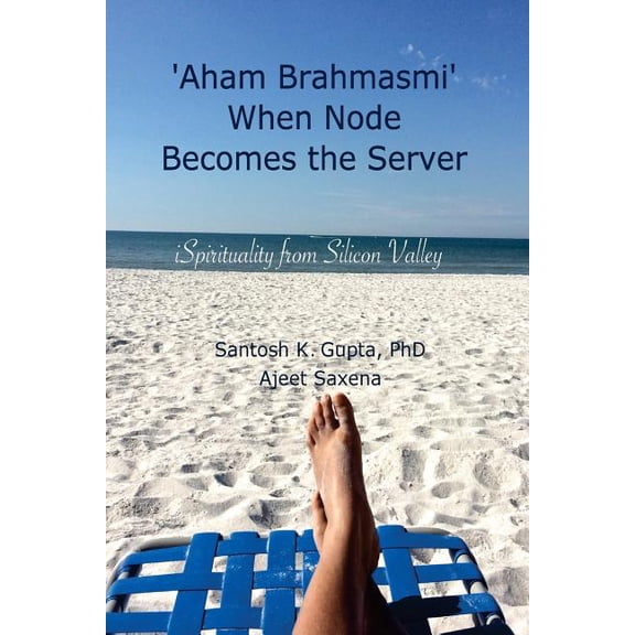 'Aham Brahmasmi' When Node Becomes the Server: iSpirituality from Silicon Valley, (Paperback)