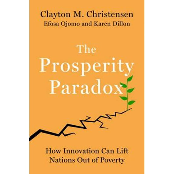 Pre-Owned The Prosperity Paradox: How Innovation Can Lift Nations Out of Poverty (Hardcover) 0062851829 9780062851826