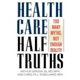 thumbnail image 1 of Health Care Half-Truths: Too Many Myths, Not Enough Reality, 1 of 5