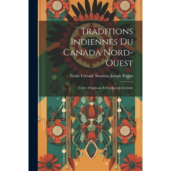 Traditions Indiennes Du Canada Nord-Ouest: Textes Originaux & Traduction Littérale (Paperback)