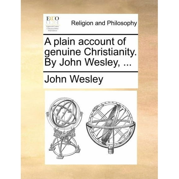 A Plain Account of Genuine Christianity. By John Wesley, ... (Paperback)