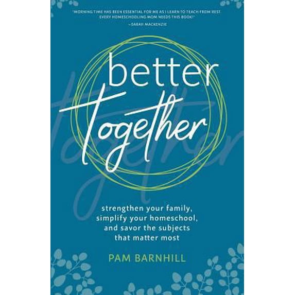 Pre-Owned Better Together: Strengthen Your Family, Simplify Your Homeschool, and Savor the Subjects That Matter Most (Paperback) 0999742108 9780999742105