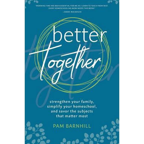 Pre-Owned Better Together: Strengthen Your Family, Simplify Your Homeschool, and Savor the Subjects That Matter Most (Paperback) 0999742108 9780999742105