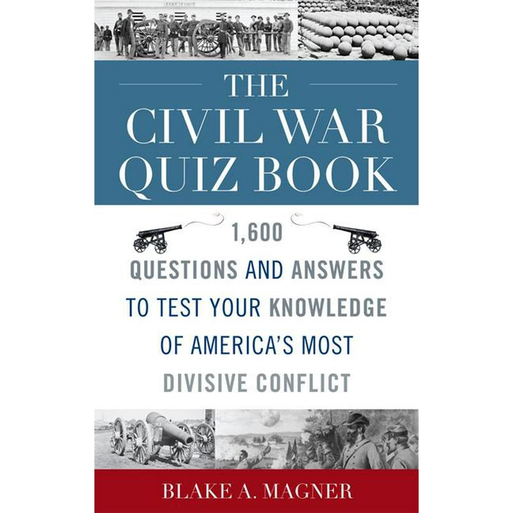 The Civil War Quiz Book 1,600 Questions and Answers to Test Your