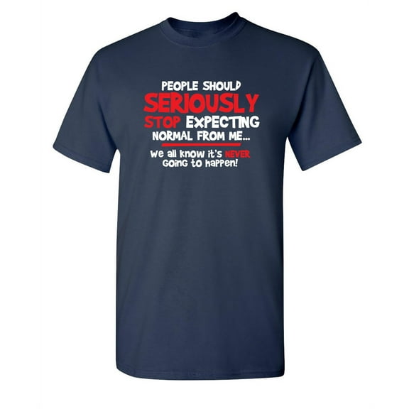 Stop Expecting Normal Gift Idea Sarcastic Humor Graphic Novelty Funny Tall T Shirt