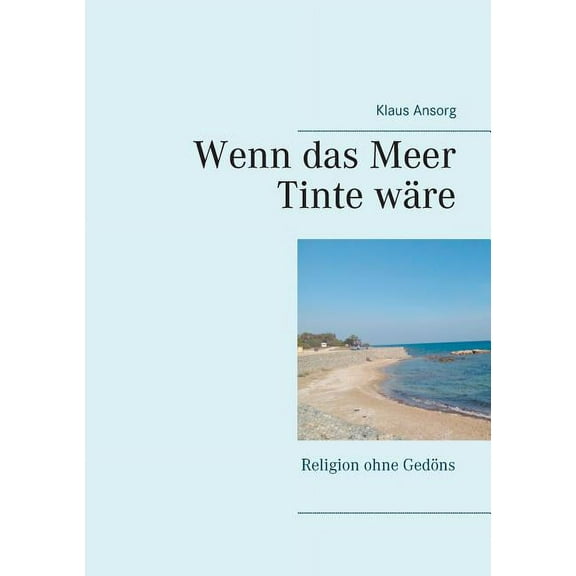 Wenn das Meer Tinte wÃ¤re: Religion ohne GedÃ¶ns, (Paperback)
