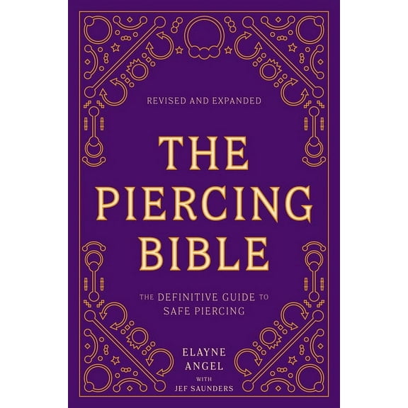 The Piercing Bible, Revised and Expanded: The Definitive Guide to Safe Piercing, (Paperback)