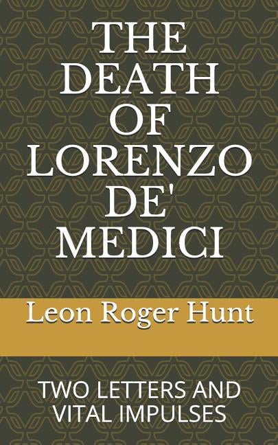 The Death of Lorenzo De' Medici : Two Letters & Vital Impulses ...