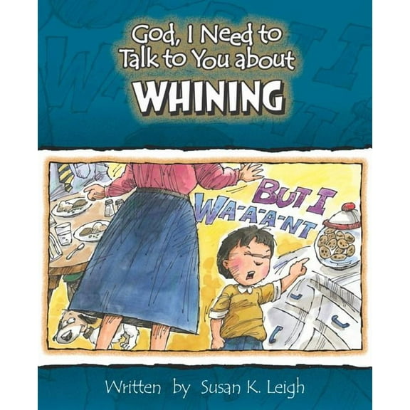 God, I Need to Talk to You about Whining (Paperback) by Susan K Leigh
