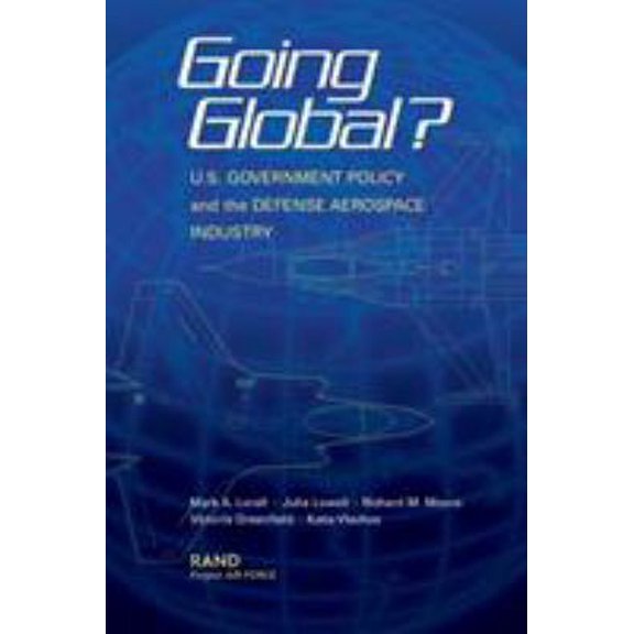 Pre-Owned Going Global? U.S. Government Policy and the Defense Aerospace Industry (Paperback) 0833031937 9780833031938