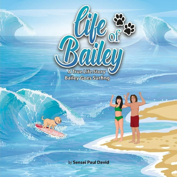 Life of Bailey Life of Bailey A True Life Story: Bailey Goes Surfing, (Paperback)